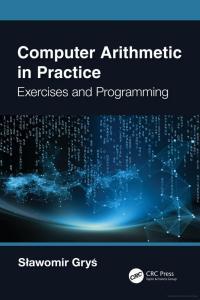 Computer Arithmetic in Practice Exercises and Programming by Sław