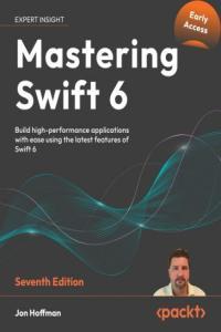 Mastering Swift 6 7th Edition Early Access