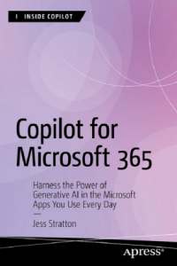 Copilot for Microsoft 365 Harness the Power of Generative AI in the Microsoft Apps You Use Every D