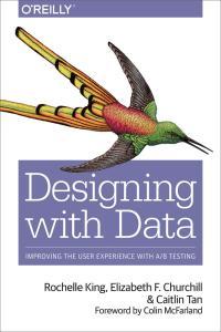 Designing with Data Improving the User Experience with A B Testi