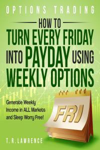 Options Trading How to Turn Every Friday Into Payday by T R Lawrence MOBI