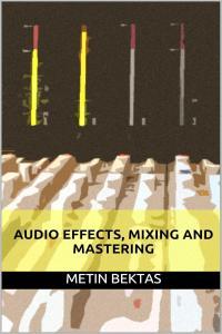 instructional Audio Effects Mixing and Mastering by Metin Bektas EPUB