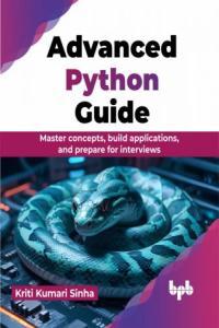Advanced Python Guide Master Concepts Build Applications and