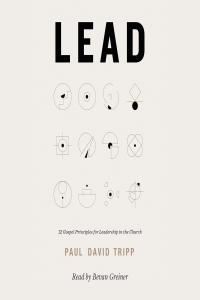 Lead 12 Gospel Principles for Leadership in the Church by Paul David Tripp EPUB