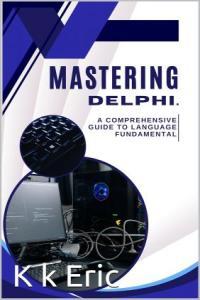 Mastering Delphi A Comprehensive Guide to Language Fundamentals FreeCourseWeb