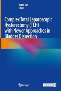 Complex Total Laparoscopic Hysterectomy TLH with Newer Approaches in Bladder Dissection F