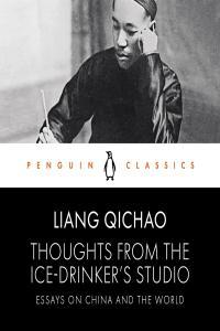 pol soc relig Thoughts from the Ice Drinker s Studio Essays on China and the World by Liang