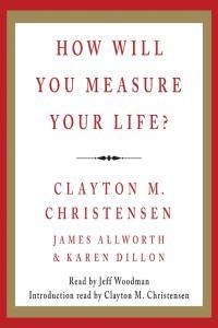 How Will You Measure Your Life Clayton Christensen
