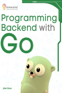 Programming Backend with Go Build robust and scalable backends for your applications using the eff