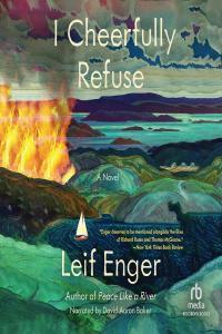Leif Enger I Cheerfully Refuse