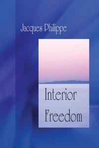 pol soc relig Interior Freedom by Jacques Philippe EPUB