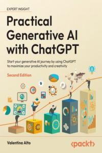 Practical Generative AI with ChatGPT 2nd Edition Early Access