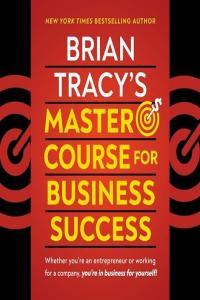 Brian Tracy s Master Course for Business Success by Brian Tracy E