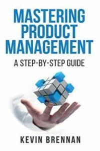 business Mastering Product Management A Step By Step Guide by Kevin Brennan PDF