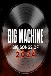 VA Big Machine_ Big Songs Of 2024 2024 Mp3 320kbps PMEDIA