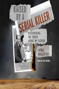 Raised by a Serial Killer April Balascio 2024 miok Audiobook True Crime