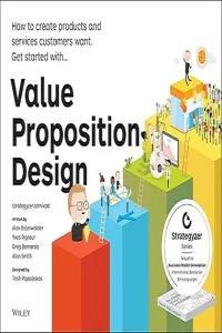 Value Proposition Design How to Create Products and Services Cu